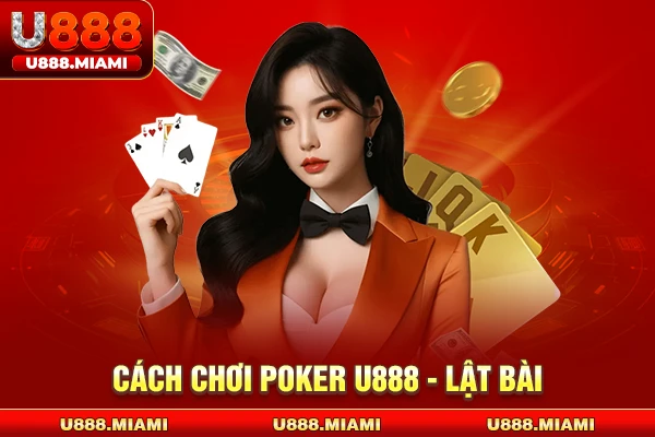 Cách chơi Poker U888 - Lật bài