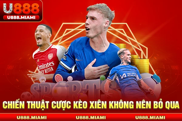 Chiến thuật Cược Kèo Xiên không nên bỏ qua