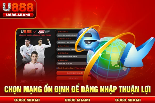 Chọn mạng ổn định để đăng nhập thuận lợi