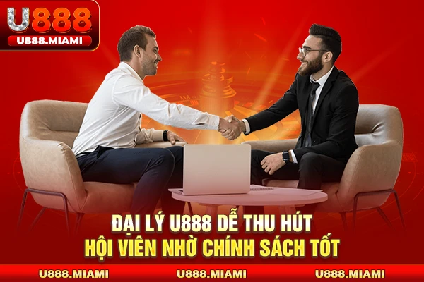 Đại lý U888 dễ thu hút hội viên nhờ chính sách tốt