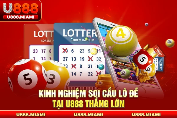 Kinh nghiệm soi cầu lô đề tại U888 thắng lớn