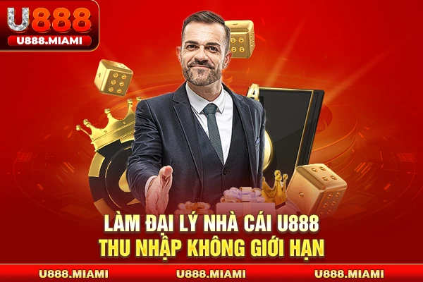 Làm đại lý nhà cái U888 thu nhập không giới hạn