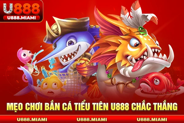 Mẹo chơi bắn cá tiểu tiên U888 chắc thắng 