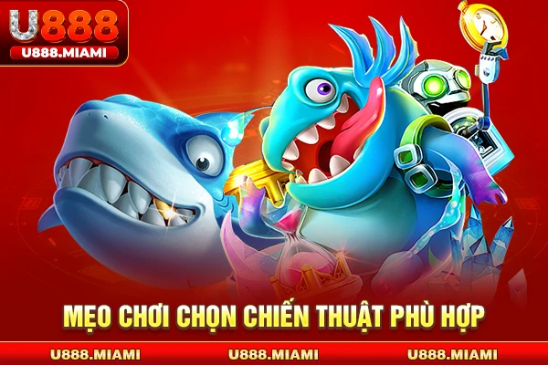 Mẹo chơi chọn chiến thuật phù hợp
