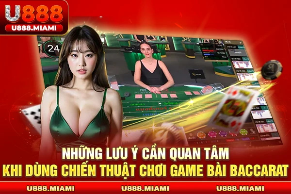 Những lưu ý cần quan tâm khi dùng chiến thuật chơi game bài Baccarat