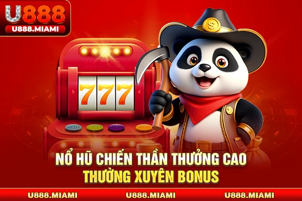 Nổ hũ Chiến Thần thưởng cao thường xuyên bonus