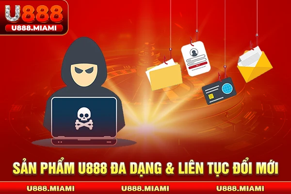 Sản phẩm U888 đa dạng & liên tục đổi mới 