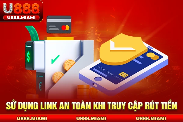 Sử dụng link an toàn khi truy cập rút tiền