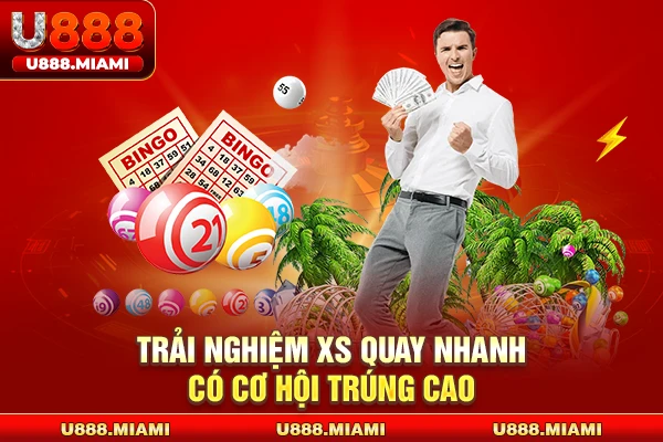 Trải nghiệm XS quay nhanh có cơ hội trúng cao