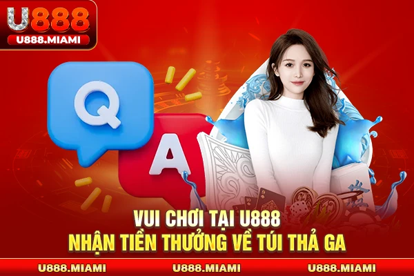 Vui chơi tại U888 nhận tiền thưởng về túi thả ga